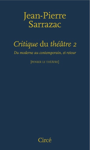 Jean-Pierre Sarrazac - Critique du théâtre - Tome 2, Du moderne au contemporain, et retour.