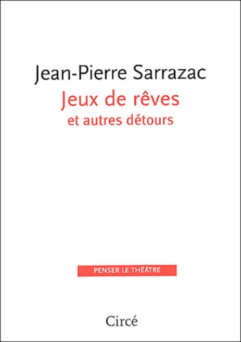 Jean-Pierre Sarrazac - Jeux de rêves et autres détours.