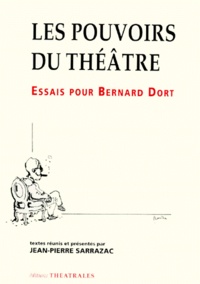 Jean-Pierre Sarrazac - Les Pouvoirs Du Theatre. Essais Pour Bernard Dort.