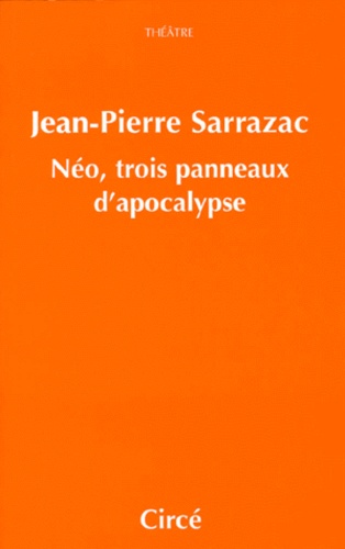 Jean-Pierre Sarrazac - Néo, trois panneaux d'apocalypse - Comédie.