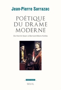 Jean-Pierre Sarrazac - Poétique du drame moderne - De Henrik Ibsen à Bernard-Marie Koltès.