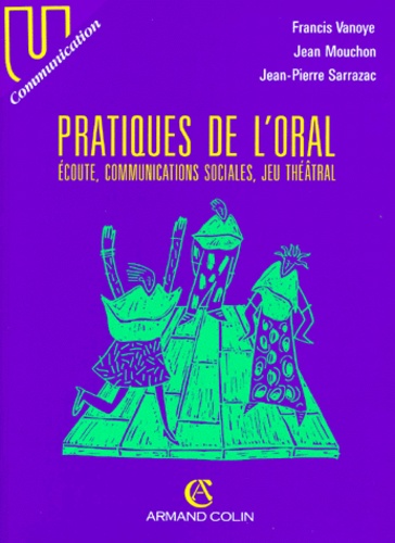 Jean-Pierre Sarrazac et Jean Mouchon - Pratiques De L'Oral. Ecoute, Communications Sociales, Jeu Theatral.