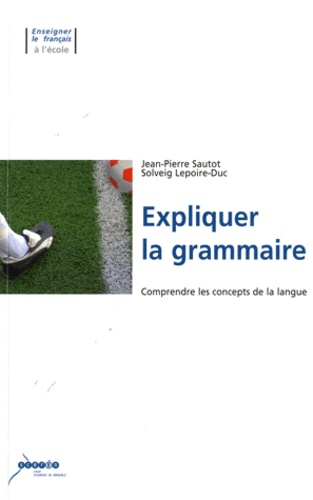 Jean-Pierre Sautot - Expliquer la grammaire.