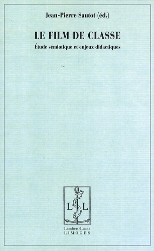 Jean-Pierre Sautot - Le film de classe - Etudes sémiotique et enjeux didactiques.