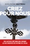 Jean-Pierre Sautreau - Criez pour nous.