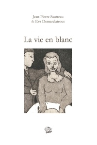 Jean-Pierre Sautreau et Eva Demarelatrous - La vie en blanc.