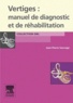 Jean-Pierre Sauvage - Vertiges : manuel de diagnostic et de réhabilitation.
