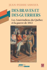 Des braves et des guerriers. les amerindiens du quebec et la guer