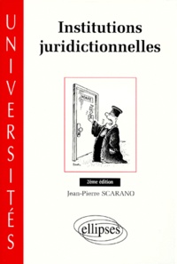 Jean-Pierre Scarano - Institutions Juridictionnelles. 2eme Edition Mise A Jour Et Enrichie.