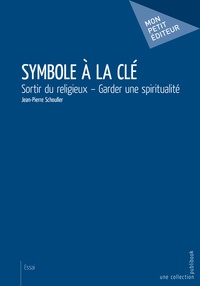 Jean-Pierre Schouller - Symbole à la clé - sortir du religieux.