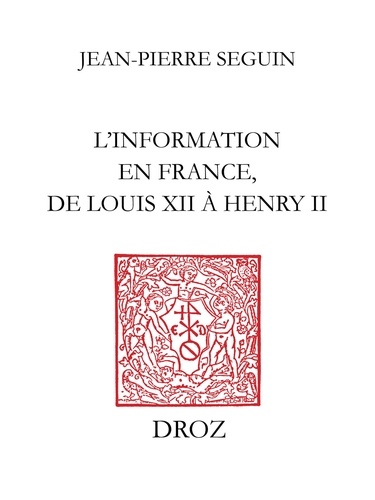 L’Information en France, de Louis XII à Henry II