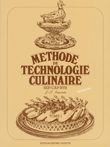 Jean-Pierre Sémonin - Cuisine Bep Cap Bth Methode Technologie Culinaire. Tome 1, Livre Du Professeur.