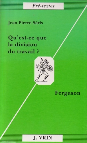 Jean-Pierre Séris - Qu'est-ce que la division du travail ? - Ferguson.