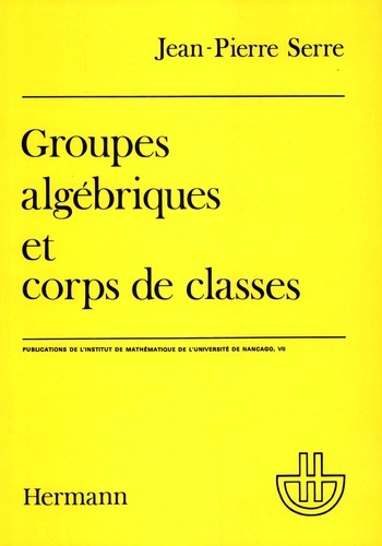 Jean-Pierre Serre - Groupes algébriques et corps de classes.
