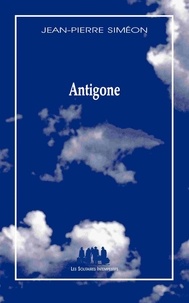 Jean-Pierre Siméon - Antigone - Variation à partir de Sophocle.