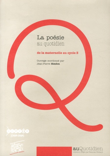 Jean-Pierre Siméon - La poésie au quotidien - De la maternelle au cycle 3.