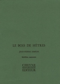 Jean-Pierre Siméon - Le bois de hêtres précédé de Le sentiment du monde suivi de La question et la preuve.