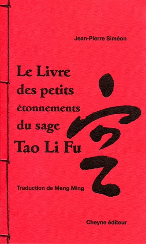 Jean-Pierre Siméon - Le livre des petits étonnements du sage Tao Li Fu.