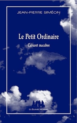 Jean-Pierre Siméon - Le Petit Ordinaire - Cabaret macabre.