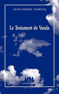 Jean-Pierre Siméon - Le Testament de Vanda.