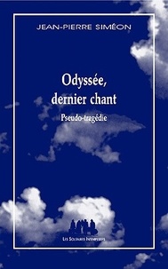 Jean-Pierre Siméon - Odyssée, dernier chant : pseudo-tragédie.