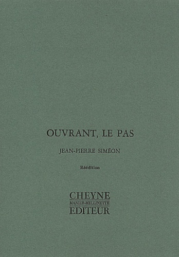 Jean-Pierre Siméon - Ouvrant, Le Pas : Presence Abandonnee Du Corps. Fuite De L'Immobile. Trente Elegies De L'Ardeur. Un Essaim Amoureux.