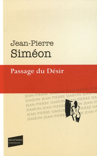 Jean-Pierre Siméon - Passage du Désir.