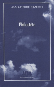 Jean-Pierre Siméon - Philoctète - Variation à partir de Sophocle.