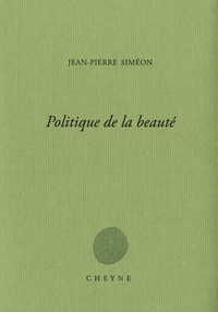 Jean-Pierre Siméon - Politique de la beauté.