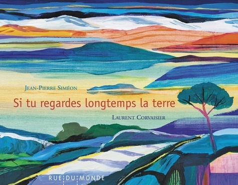 Jean-Pierre Siméon et Laurent Corvaisier - Si tu regardes longtemps la Terre.