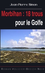 Jean-Pierre Simon - Morbihan : 18 trous pour le Golfe.