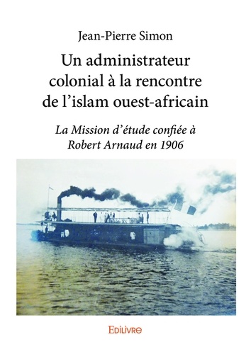 Un administrateur colonial à la rencontre de l'islam ouest-africain. La Mission d’étude confiée à Robert Arnaud en 1906