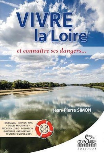 Jean-Pierre Simon - Vivre la Loire et connaître ses dangers....