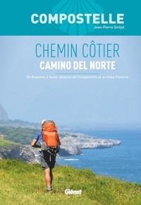 Jean-Pierre Siréjol - Chemin côtier - Camino del Norte. De Bayonne à Saint-Jacques-de-Compostelle et au Cabo Fisterra.