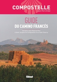 Jean-Pierre Siréjol - Guide du Camino Francés - De Saint-Jean-Pied-de-Port à Saint-Jacques de Compostelle et au Cabo Fisterra.