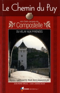 Jean-Pierre Siréjol et Louis Laborde-Balen - Le chemin du Puy vers Saint-Jacques-de-Compostelle - Guide pratique du pèlerin.