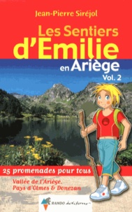 Jean-Pierre Siréjol - Les sentiers d'Emilie en Ariège - Volume 2, Vallée de l'Ariège, Pays d'Olmes & Donezan, 25 promenades pour tous.