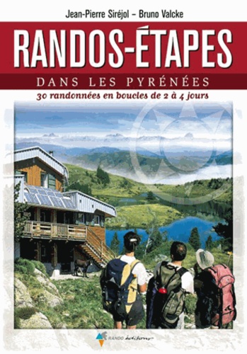 Jean-Pierre Siréjol et Bruno Valcke - Rando-Etapes dans les Pyrénées - 30 randonnées en boucles de 2 à 4 jours.