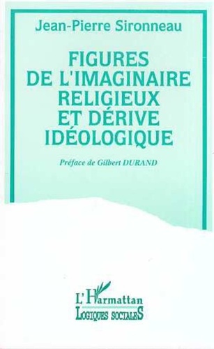 Jean-Pierre Sironneau - Figures de l'imaginaire religieux et dérive idéologique.