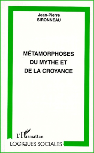 Jean-Pierre Sironneau - Metamorphoses Du Mythe Et De La Croyance.