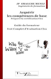 Jean-Pierre Smagghe Menez - Acquérir les compétences de base  - Préparer la certification Clea : Mise en situation : Test complet d'évaluation Clea - Guide du formateur.