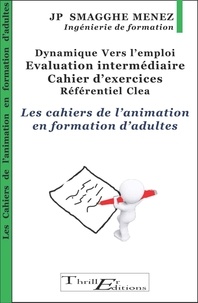 Jean-Pierre Smagghe Menez - Dynamique Vers l'Emploi - Evaluation intermédiaire : Cahier d'exercices- Les cahiers de l'animation en formation d'adultes.