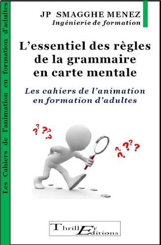 Jean-Pierre Smagghe Menez - L'essentiel des règles de la grammaire en carte mentale - Les cahiers de l'animation en formation d'adultes.