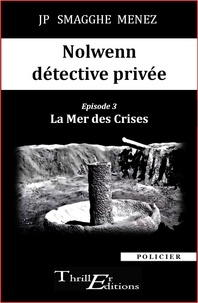 Jean-Pierre Smagghe Menez - Nolwenn détective privée - 3 - La Mer des Crises.