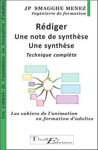 Jean-Pierre Smagghe Menez - Rédiger une note de synthèse - Une synthèse - Technique complète - Les cahiers de l'animation en formation d'adultes.