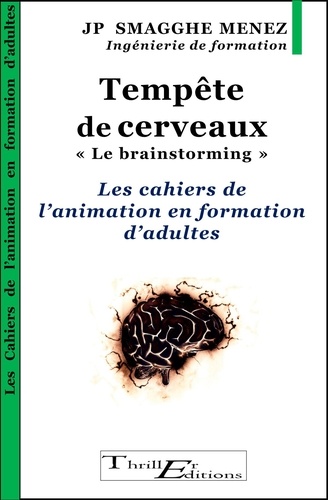 Jean-Pierre Smagghe Menez - Tempête de cerveaux "le brainstorming" - Les cahiers de l'animation en formation d'adultes.