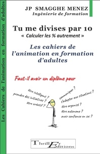 Jean-Pierre Smagghe Menez - Tu me divises par 10 - "Calculer les % autrement" - Les cahiers de l'animation en formation d'adultes.