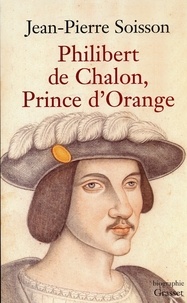 Jean-Pierre Soisson - Philibert de Chalon, Prince d'Orange.