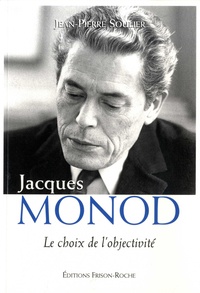Jean-Pierre Soulier - Jacques Monod - Le choix de l'objectivité.
