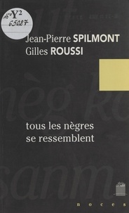 Jean-Pierre Spilmont et Gilles Roussi - Tous les nègres se ressemblent.